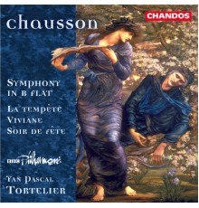 Ernest Chausson - Chausson: Symphony in B-Flat Major / Viviane / Soir De Fete / La Tempete (Excerpts)