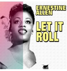 Ernestine Allen - Let It Roll