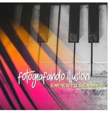 Ernesto Germani - Fotografando illusioni