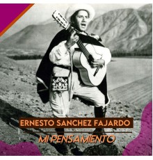 Ernesto Sanchez Fajardo - Mi Pensamiento