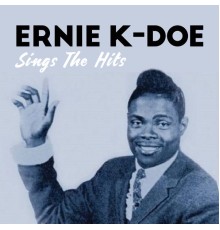 Ernie K-Doe - Sings The Hits