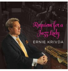 Ernie Krivda - Requiem for a Jazz Lady