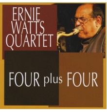 Ernie Watts - FOUR plus FOUR