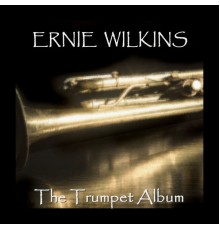 Ernie Wilkins - The Trumpet Album