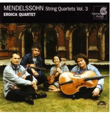 Eroica Quartet - Mendelssohn: String Quartets Vol. 3