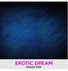 Erotic Dream - Dolce Vita