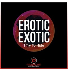Erotic Exotic - I Try to Hide