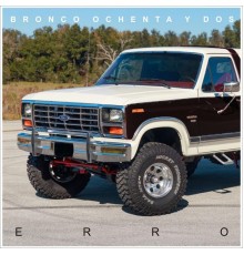 Erro - Bronco Ochenta y Dos