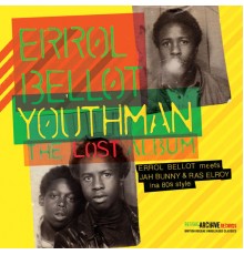 Errol Bellot, Jah Bunny & Ras Elroy - Youthman - The Lost Album (Errol Bellot Meets Jah Bunny & Ras Elroy Ina 80's Style)