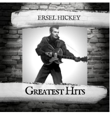 Ersel Hickey - Greatest Hits