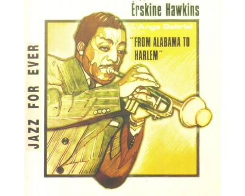 Erskine Hawkins - From Alabama to Harlem (1938-1940) Erskine Hawkins - From Alabama to Harlem (1938-1940)