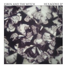 Esben And The Witch - Hexagons