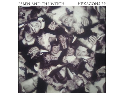 Esben And The Witch - Hexagons