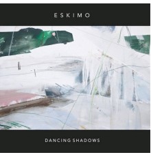 Eskimo - Dancing Shadows