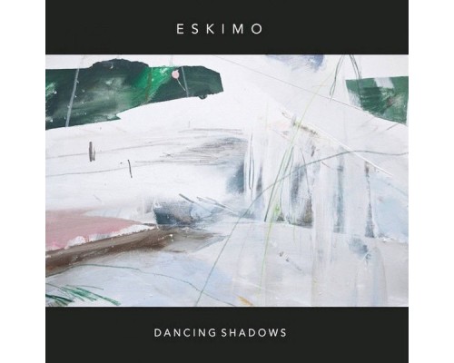 Eskimo - Dancing Shadows