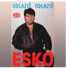 Esko - Odlazis, odlazis