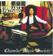 Esperanza Spalding - Chamber Music Society