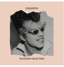 Esquerita - Platinum Selection