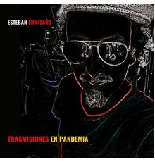 Esteban Ermitaño - trasmisiones en pandemia