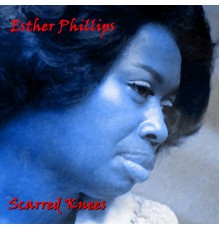 Esther Phillips - Scarred Knees