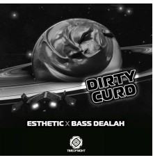 Esthetic & Bass Dealah - Dirty Curd