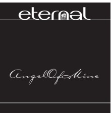 Eternal - Angel Of Mine