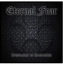 Eternal Fear - Embraced in Darkness