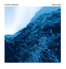 Ethan Gruska - Preludes