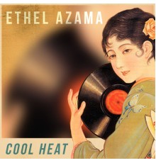 Ethel Azama - Cool Heat