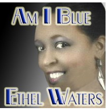 Ethel Waters - Am I Blue