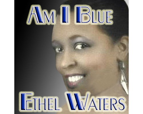 Ethel Waters - Am I Blue