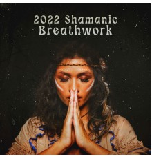 Ethnic Sounds World, Wonderful World Music Consort, Spiritual Enlightenment Unit - 2022 Shamanic Breathwork: Soothing Spiritual Practices