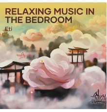 Eti - Relaxing Music in the Bedroom