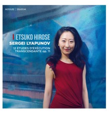 Etsuko Hirose - S. Lyapunov : 12 études d'exécution transcendante, Op.11
