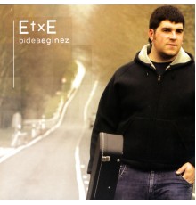 Etxe - Bidea eginez