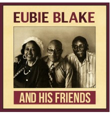 Eubie Blake - And His Friends