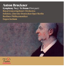 Eugen Jochum, Royal Concertgebouw Orchestra, Berliner Philharmoniker - Anton Bruckner: Symphony No. 5, Te Deum (First Part)