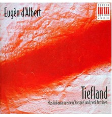 Eugen d' Albert - Rudolph Lothar - ALBERT, E. d': Tiefland [Opera] (Schmitz)