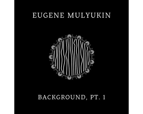 Eugene Mulyukin - Background, Pt. 1