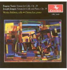 Eugene Ysaye - Joseph Jongen - YSAYE, E.: Cello Sonata, Op. 28 / JONGEN, J.: Cello Sonata, Op. 39 (Baldwin, Lee) (Eugene Ysaye - Joseph Jongen)