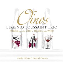Eugenio Toussaint Trio - Eugenio Toussaint Trio: Oinos - Musica Para Beber Vino (Music To Enjoy Wine) (Eugenio Toussaint Trio)