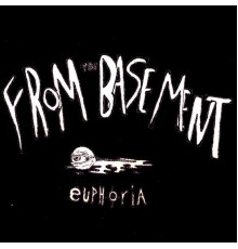 Euphoria - FROM THE BASEMENT