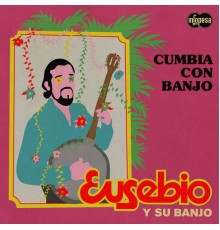 Eusebio y Su Banjo - Cumbia Con Banjo