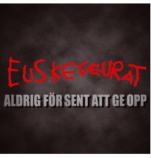Euskefeurat - Aldrig För Sent Att Ge Opp