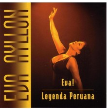 Eva Ayllón - Eva! Leyenda Peruana