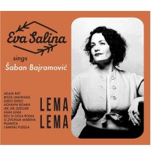 Eva Salina - Lema Lema: Eva Salina Sings Šaban Bajramović