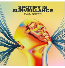 Evan Greer - Spotify Is Surveillance