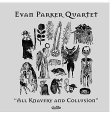 Evan Parker Quartet - All Knavery and Collusion