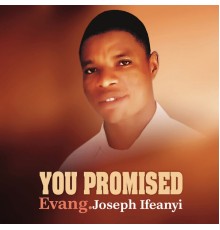 Evang. Joseph Ifeanyi - You Promised