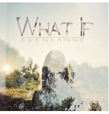 EvenSanne - What If